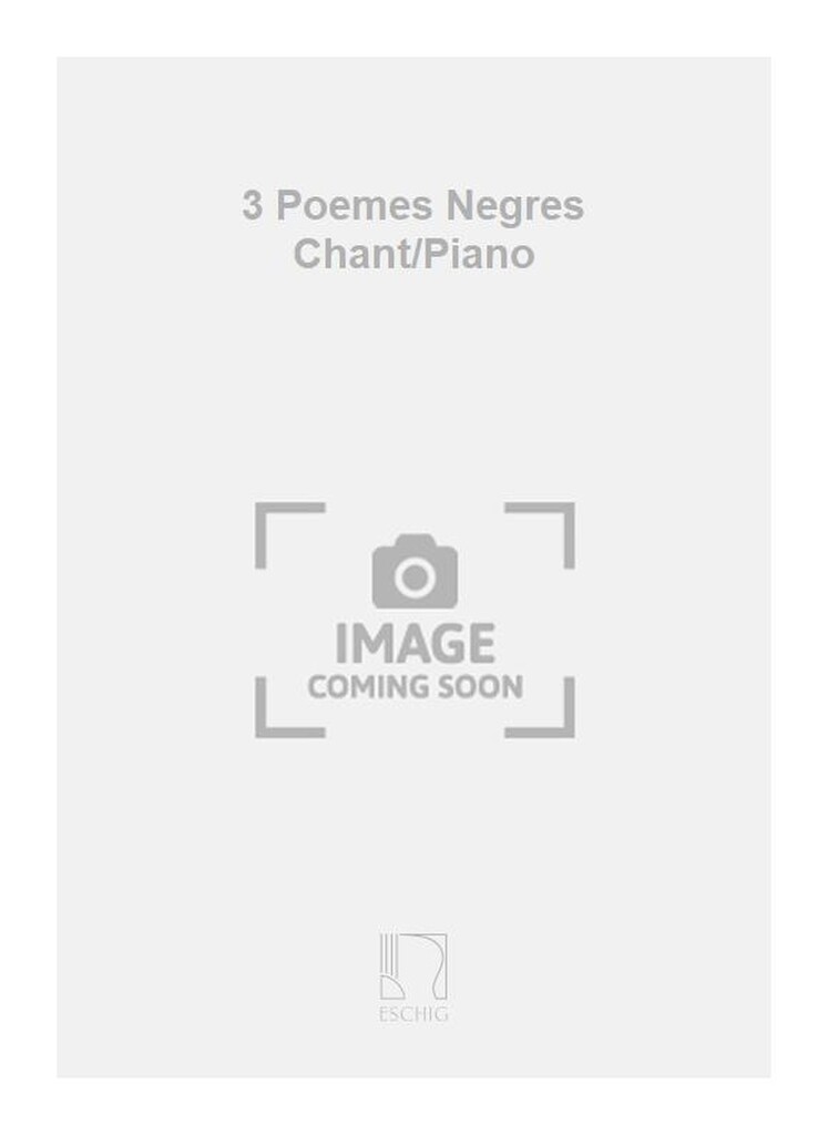 3 Poemes Negres Chant/Piano